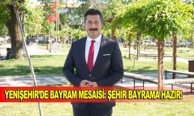 YENİŞEHİR’DE BAYRAM MESAİSİ: ŞEHİR BAYRAMA HAZIR!
