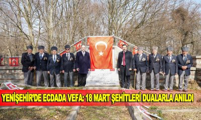YENİŞEHİR’DE ECDADA VEFA: 18 MART ŞEHİTLERİ DUALARLA ANILDI